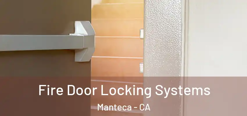  Fire Door Locking Systems Manteca - CA