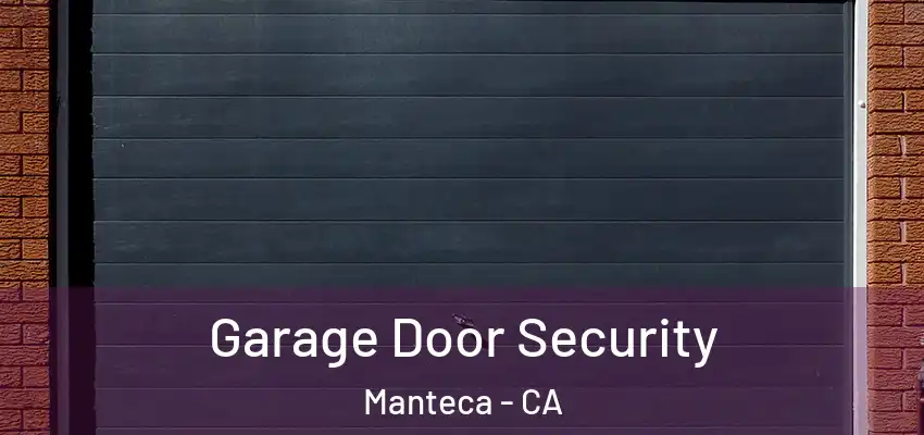  Garage Door Security Manteca - CA