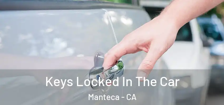  Keys Locked In The Car Manteca - CA