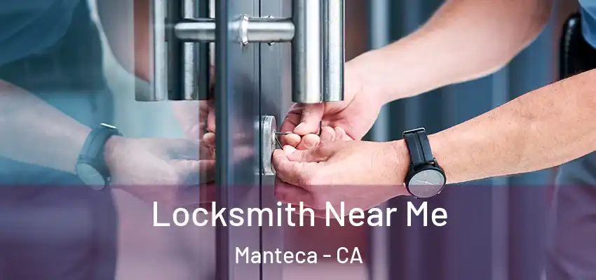  Locksmith Near Me Manteca - CA